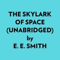  E. E. Smith et  AI Marcus - The Skylark of Space (Unabridged).
