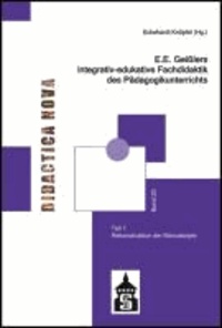 E.E. Geißlers integrativ-edukative Fachdidaktik des Pädagogikunterrichts - Teil 1: Rekonstruktion der Manuskripte.