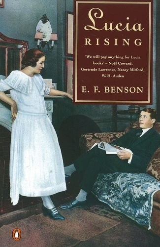 E. F. Benson - Lucia Rising - Queen, Miss Mapp Including the Male Impersonator, Lucia in London.