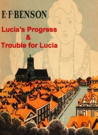 E. F. Benson - Lucia's Progress and Trouble for Lucia.