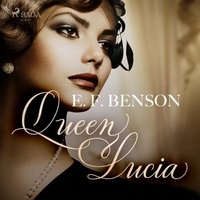 E. F. Benson et Martin Clifton - Queen Lucia.