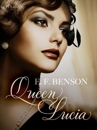 E. F. Benson - Queen Lucia.