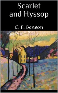 E. F. Benson - Scarlet and Hyssop.