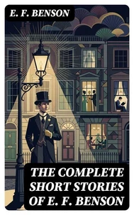 The Complete Short Stories of E. F. Benson