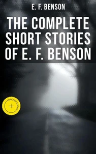 The Complete Short Stories of E. F. Benson