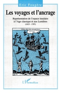 E Fougere - Les voyages et l'ancrage - Représentation de l'espace insulaire à l'Âge classique et aux Lumières, 1615-1797.