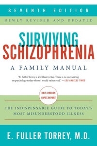 E. Fuller Torrey - Surviving Schizophrenia, 7th Edition - A Family Manual.
