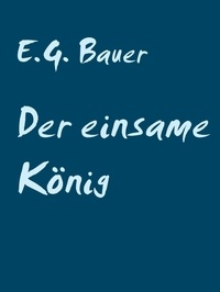 E.G. Bauer - Der einsame König.
