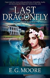  E.G. Moore - The Last Dragonfly - Dragonfly Destiny Series, #1.