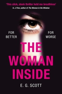 E G Scott - The Woman Inside - The impossible to put down crime thriller with an ending you won't see coming.