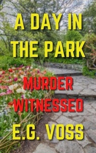  E.G. Voss - A Day in the Park: Murder Witnessed - Murder Made, #5.