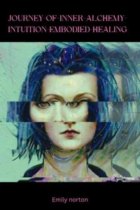 Journey of Inner Alchemy, Intuition &amp; Embodied Healing