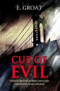 Cup of Evil — Corruption, Blackmail and Bodies Come to Light When a Sadistic Tycoon is Murdered