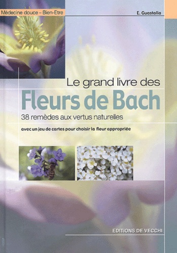 E Guastalla - Le grand livre des fleurs de Bach - 38 remèdes aux vertus naturelles.