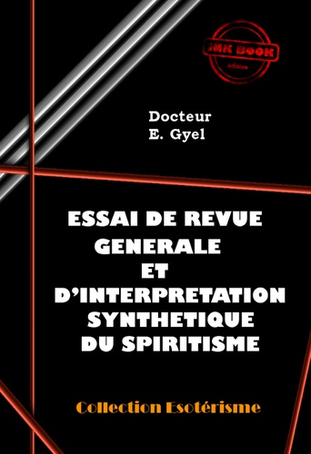 Essai de revue générale et d’interprétation synthétique du Spiritisme [édition intégrale revue et mise à jour]