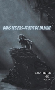 E. H. J. Pierre - Dans les bas-fonds de la mine.