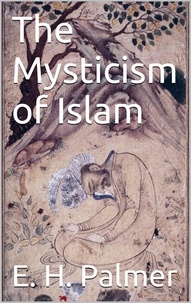 E.H. Palmer - The mysticism of Islam.