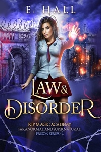  E. Hall - Law and Disorder - RIP Magic Academy Paranormal Romance Series, #1.