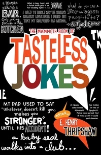 E. Henry Thripshaw - The Mammoth Book of Tasteless Jokes.