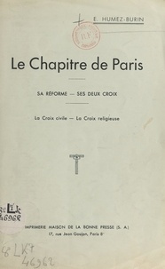 E. Humez-Burin - Le Chapitre de Paris - Sa réforme, ses deux croix, la croix civile, la croix religieuse.