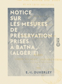 E.-I. Dukerley - Notice sur les mesures de préservation prises à Batna (Algérie) - Pendant le choléra de 1867 et sur leurs résultats.