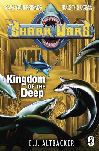 E J Altbacker - Shark Wars: Kingdom of the Deep.