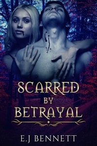  E.J Bennett - Scarred By Betrayal.