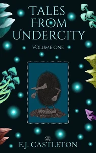 Tales from Undercity: Volume One