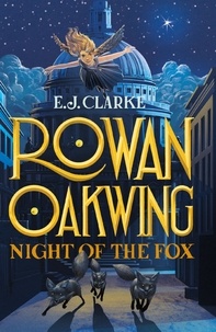 E.J. Clarke - Rowan Oakwing: Night of the Fox - Book 2.