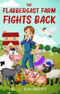  E.J. Daubert - The Flabbergast Farm Fights Back - The Flabbergast Farm, #1.