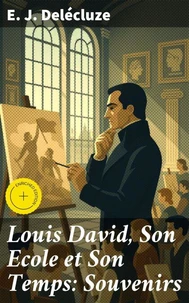 Louis David, Son Ecole et Son Temps: Souvenirs