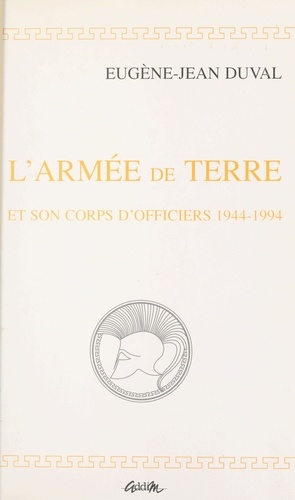 E-J Duval - L'Armée de terre et son corps d'officiers, 1944-1994.