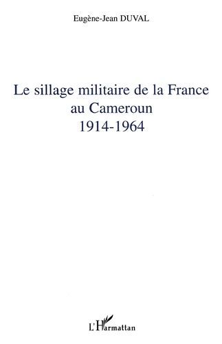 Le sillage militaire de la France au Cameroun : 1914-1964