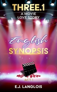 E. J. Langlois - Three.1: English Synopsis - A Movie Love Story.