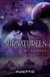 E.J. Swan - Surnaturels Tome 3 : Hécatombes - Partie 2.
