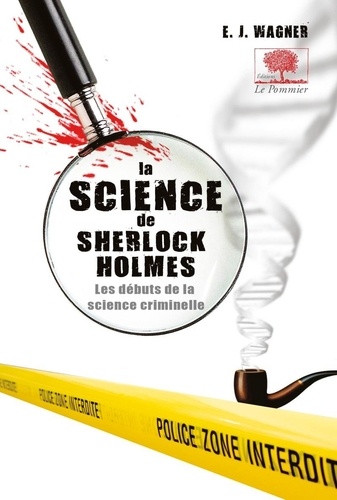 La Science De Sherlock Holmes De Baskerville Hall à La Vallée De La Peur La Vraie Criminalistique Derrière Les Plus Grandes Affaires Du Détective - 