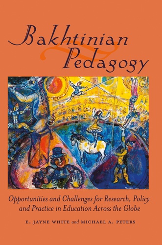 E. jayne White et Michael Peters - Bakhtinian Pedagogy - Opportunities and Challenges for Research, Policy and Practice in Education Across the Globe.