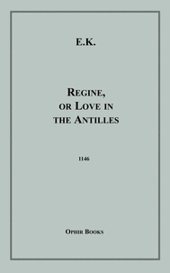 E. K. - Regine, or Love in the Antilles.