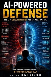 AI-Powered Defense: Defending Against Deepfakes, Phishing, and AI-Driven Deception