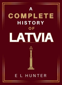 A Complete History of Latvia