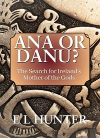Ana or Danu? The Search for Ireland’s Mother of the Gods