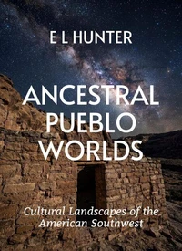 Ancestral Pueblo Worlds: Cultural Landscapes of the American Southwest