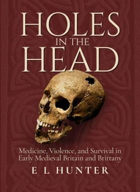 Holes in the Head: Medicine, Violence, and Survival in Early Medieval Britain and Brittany