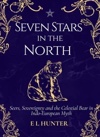 Seven Stars in the North: Seers, Sovereignty and the Celestial Bear in Indo-European Myth