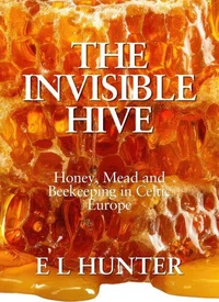 The Invisible Hive: Honey, Mead and Beekeeping in Celtic Europe