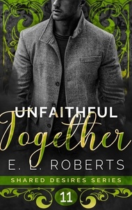 Partager des livres et télécharger gratuitement Unfaithful Together  - Shared Desires Series, #11 par E. L. Roberts 