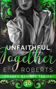 Ebook à télécharger en pdf Unfaithful Together  - Shared Desires Series, #10 par E. L. Roberts