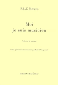 Moi Je Suis Musicien. Ecrits Sur La Musique