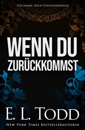  E. L. Todd - Wenn du zurückkommst - Für Immer, #25.