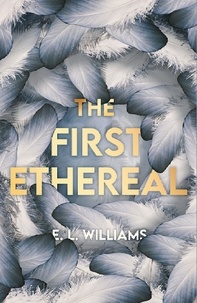  E L Williams - The First Ethereal - The Ethereal World Series, #1.